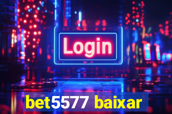 bet5577 baixar